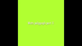 Watts polygraph part 11