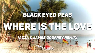 Black Eyed Peas - Where Is The Love 2020🎶 (AZ2A & James Godfrey Remix) |TheMusix
