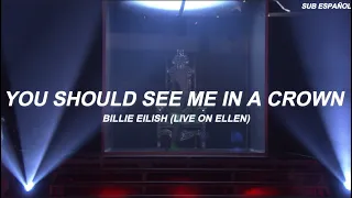 Billie Eilish - you should see me in a crown ♡︎Sub Español♡︎ Live On Ellen / 2018