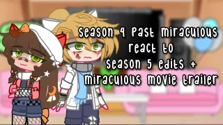 Season 4 past miraculous react to Season 5 edits + miraculous movie trailer ( read pinned comment )