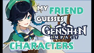 My friend guesses Genshin characters