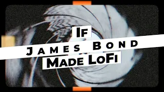 if James Bond made lofi.. by lofi.tv (007 - lofi - chillmix - lofimix - loficover - OST)