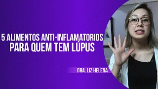 5 ALIMENTOS ANTI-INFLAMATÓRIO PARA QUEM TEM LÚPUS - Dra. Liz Helena