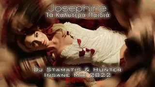 Josephine - Τα Καλύτερα Παιδιά  (Dj Stamatis & Hunter) InsaneMix 2022