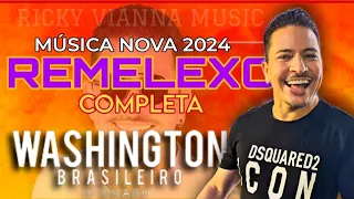 Washington Brasileiro - Remelexo - Música Nova 2024 (COMPLETA)