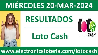 Resultado del sorteo Loto Cash y Revancha del miercoles 20 de marzo de 2024