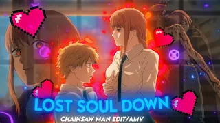 The Lost Soul Down X Lost Soul - Makima AMV ❤️ [Quick One}