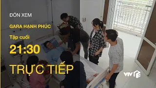 Trực tiếp VTV3 | Gara Hạnh Phúc tập cuối (tập 27) | Anh em Khải - Vân còn sống?