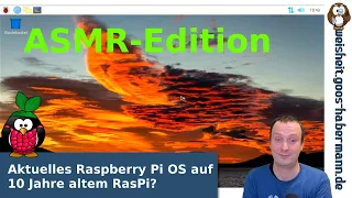 ASMR-Edition: Aktuelles Raspberry Pi OS auf 10 Jahre altem RasPi?