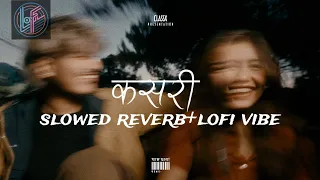 Yabesh Thapa - Kasari / कसरी(slowed reverb+lofi Version)NEW NEPALI SONG REVERB AND LOFI VERSION