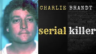 The case of serial killer Charlie Brandt