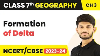 Formation of Delta | Our Changing Earth | Class 7 Geography