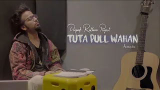 Tuta Pull Wahan | Deepak Rathore Project | Acoustic