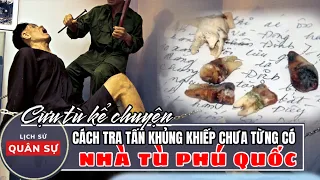 Hình Thức Tra Tấn Tại Nhà Tù Phú Quốc | Lịch Sử quân sự