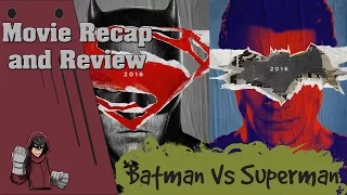 Batman vs Superman: Dawn of Justice - Recap and Review