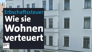 Erbschaftssteuer: Unsoziale Folgen für den Wohnungsmarkt | Kontrovers | BR24