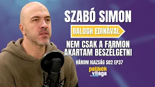 SZABÓ SIMON: BALOGH EDINÁVAL NEM CSAK A FARMON AKARTAM BESZÉLGETNI / Három igazság / Palikék Világa