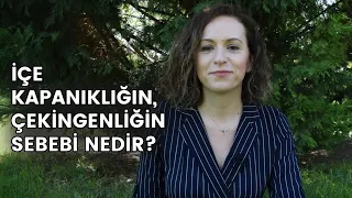 İÇE KAPANIKLIĞIN, ÇEKİNGENLİĞİN SEBEBİ NEDİR?