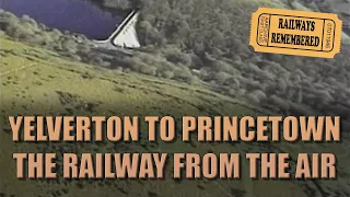 Yelverton to Princetown – The track now, from the air