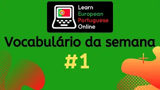 European Portuguese VOCABULARY of the WEEK #1. Practice PRONUNCIATION with these words!