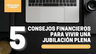 5 Consejos Financieros para Vivir una Jubilación Plena