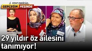 29 Yıldır Öz Ailesini Tanımıyor! - Gerçeğin Peşinde