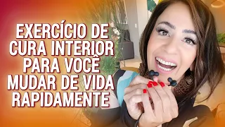 EXERCÍCIO DE CURA INTERIOR PARA VOCÊ MUDAR DE VIDA RAPIDAMENTE