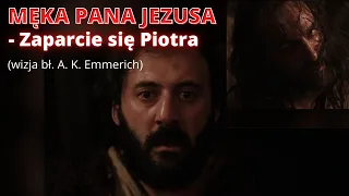 MĘKA PANA JEZUSA - Zaparcie się Piotra (wizja bł. A. K. Emmerich)