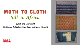 Lunch and Learn: “Moth to Cloth: Silk in Africa” with Roslyn Walker, Fran Baas, and Mary Nicolett
