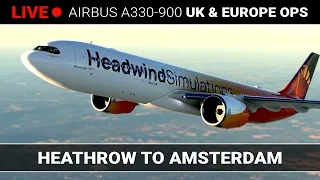 🔴 Headwind A330-900neo - Heathrow (EGLL) to Amsterdam (EHAM) - MSFS LIVE