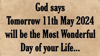 God says Tomorrow 11th May 2024 will be the Most Wonderful Day of your Life...💌#jesusmessage #god