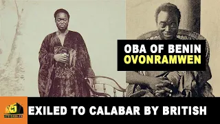 The Story of the Oba of Benin Who Was Exiled to Calabar by the British  Oba Ovonramwen Nogbaisi