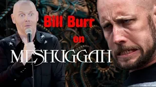 Bill Burr on Meshuggah
