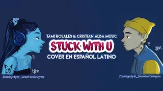 STUCK WITH U - COVER EN ESPAÑOL LATINO | @TamiRosales  y @CristianAlbaMusic