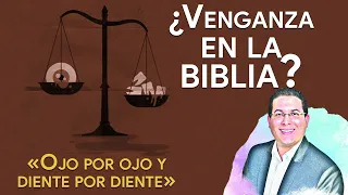 «Ojo por ojo y diente por diente». ¿Promueve Dios la venganza?