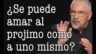 Jorge Bucay ¿ Se puede Amar al Prójimo como a uno mismo ?