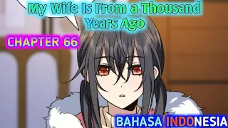 My Wife is From a Thousand Years Ago Chapter 66 Sub Indonesia