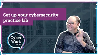 Set up your cybersecurity practice lab | Cyber Work Hacks