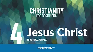 Jesus Christ – Mike Mazzalongo | BibleTalk.tv