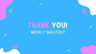 Weekly Shoutout - Thank You!