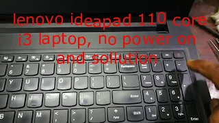 lenovo ideapad 110 core i 3 laptop, no power on and sollution.dead Laptop, no power, no display.