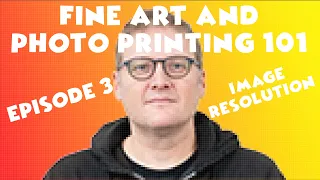 Photo and Fine Art Printing 101-E03 Image Resolution