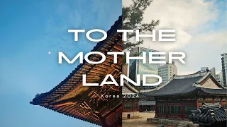 to the motherland | Korea 2024