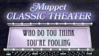 Who Do You Think You're Fooling from Muppet Classic Theater