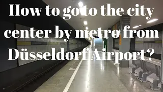 How to go to the city center by metro from Düsseldorf Airport?