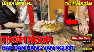 Náo nhiệt tưng bừng LỄ HỘI BÁNH MÌ & HÀNG VẠN NGƯỜI THƯỞNG THỨC BÁNH MÌ HUỲNH HOA - BÁNH MÌ TĂNG