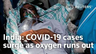 India COVID-19 cases surge as oxygen runs out