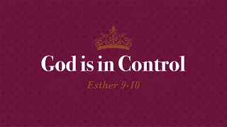 Sunday, May 26th :: "God Is In Control" :: Esther 9-10