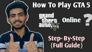 How To Play GTA V/GTA 5 Online - {Step By Step - Full Guide}