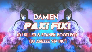 Damien - Paxi Fixi (DJ Killer & Stanek Bootleg) (DJ Arezzz VIP 140')